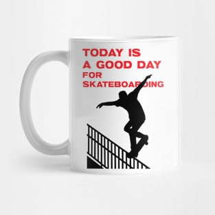 Today is a good day for skateboarding Mug